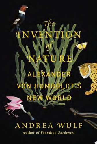 The Invention of Nature Alexander Von Humboldt’s New World — Andrea Wulf