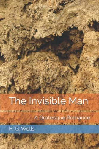 The Invisible Man A Grotesque Romance — H G Wells