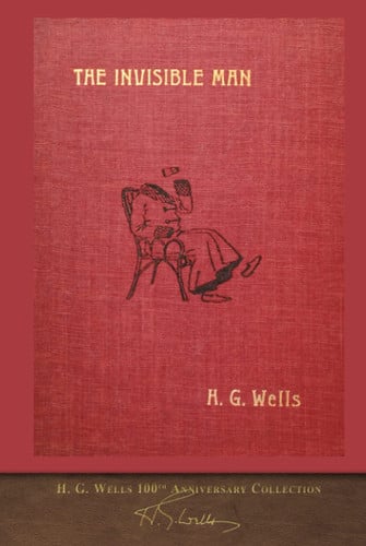 The Invisible Man (with 60 Illustrations) 100th Anniversary Collection — H. G. Wells