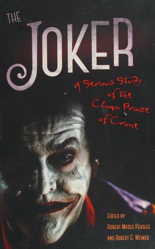 The Joker A Serious Study of The Clown Prince of Crime — Robert Moses Peaslee