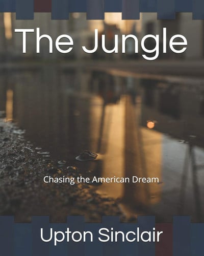 The Jungle Chasing the American Dream — Upton Sinclair