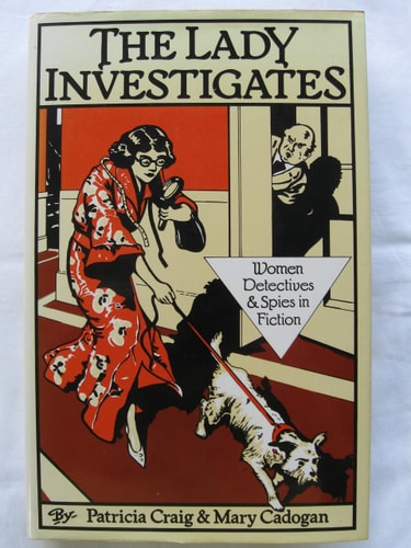 The lady investigates: Women detectives and spies in fiction — Patricia Craig