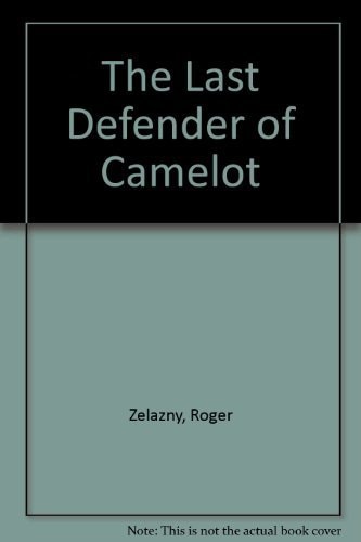 The Last Defender of Camelot — Zelazny, Roger