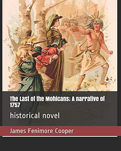 The Last of the Mohicans; a Narrative Of 1757 Historical Novel — James Fenimore Cooper