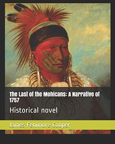 The Last of the Mohicans A Narrative of 1757: Historical Novel — James Fenimore Cooper