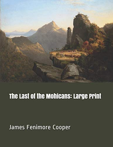The Last of the Mohicans: Large Print — James Fenimore Cooper