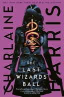 The Last Wizards’ Ball A Gunnie Rose Novel — Charlaine Harris
