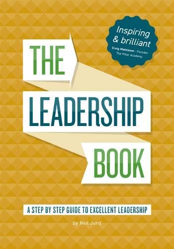 The Leadership Book by Neil Jurd A Step by Step Guide to Excellent Leadership — Neil Jurd