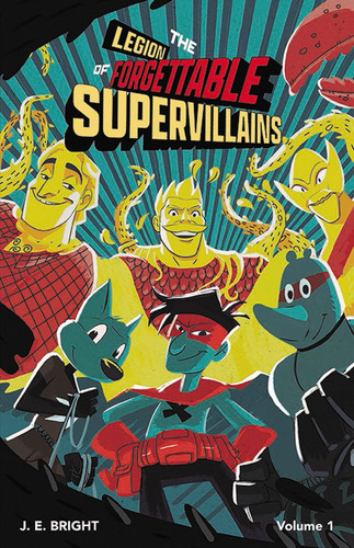 The Legion of Forgettable Supervillains — J. E. Bright