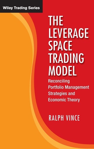 The Leverage Space Trading Model Reconciling Portfolio Management Strategies and Economic Theory — Ralph Vince