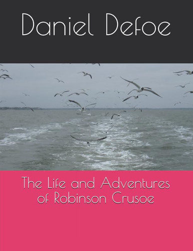 The Life and Adventures of Robinson Crusoe — Daniel Defoe