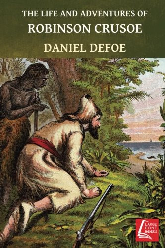 The Life and Adventures of Robinson Crusoe — Daniel Defoe