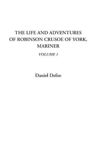 The Life and Adventures of Robinson Crusoe of York, Mariner, Volume 1 — Defoe, Daniel