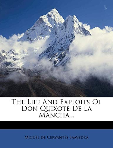 The Life And Exploits Of Don Quixote De La Mancha… — Miguel de Cervantes Saavedra