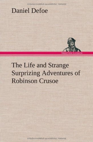 The Life and Strange Surprizing Adventures of Robinson Crusoe — Daniel Defoe