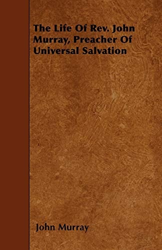 The Life of REV. John Murray, Preacher of Universal Salvation — John Murray
