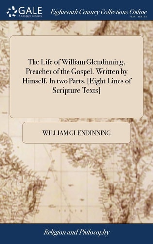 The Life of William Glendinning, Preacher of the Gospel. Written by Himself. In Two Parts. [Eight Lines of Scripture Texts] — William Glendinning