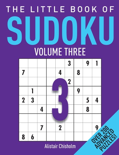 The Little Book of Advanced Sudoku No. 3: Over 200 Advanced Puzzles! — Alastair Chisholm