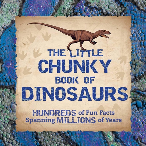 The Little Chunky Book of Dinosaurs Hundreds of Fun Facts Spanning Millions of Years — Kelly Gauthier