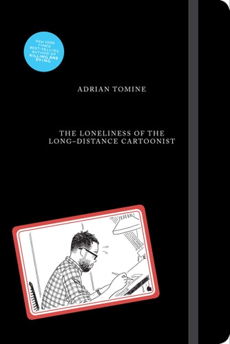 The Loneliness of the Long-distance Cartoonist — Adrian Tomine
