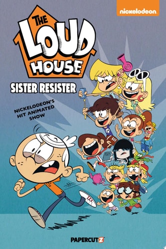 The Loud House Vol. 18 Sister Resister — The Loud House Creative Team