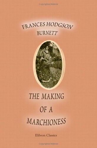 The Making of a Marchioness — Frances Hodgson Burnett