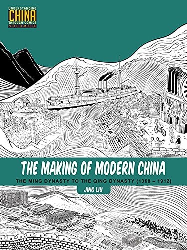 The Making of Modern China The Ming Dynasty to the Qing Dynasty (1368-1912) — Jing Liu (Author of graphic novels)