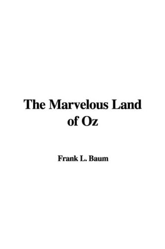 The Marvelous Land of Oz — L. Frank. Baum
