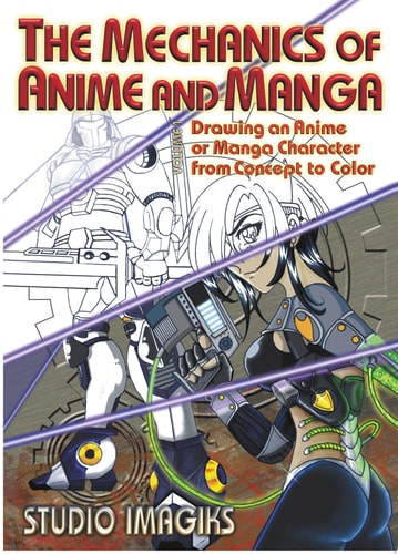 The Mechanics of Anime and Manga Drawing an Anime Or Manga Character from Concept to Color — Studio Imagiks