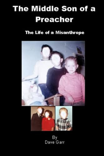 The Middle Son of a Preacher The Life of a Misanthrope — Dave Garr