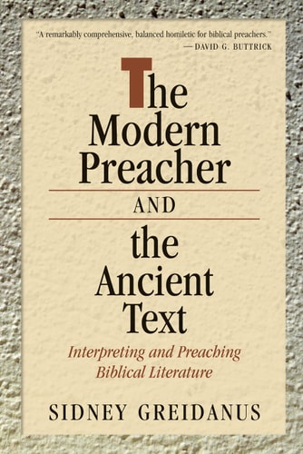 The Modern Preacher and the Ancient Text Interpreting and Preaching Biblical Literature — Sidney Greidanus
