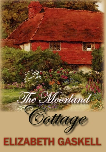 The Moorland Cottage — Elizabeth Cleghorn Gaskell
