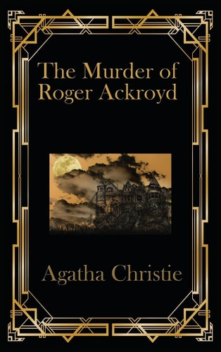 The Murder of Roger Ackroyd — Agetha Christie