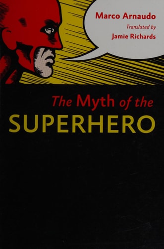 The Myth of the Superhero — Marco Arnaudo