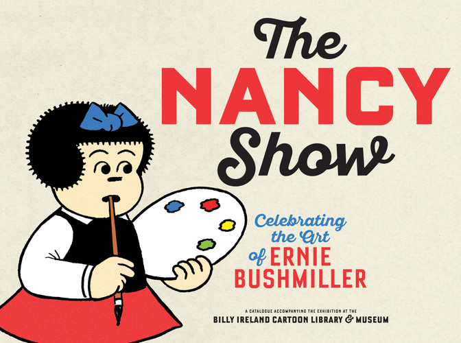 The Nancy Show A Catalogue Accompanying the Exhibition at the Billy Ireland Cartoon Library & Museum — Peter Maresca