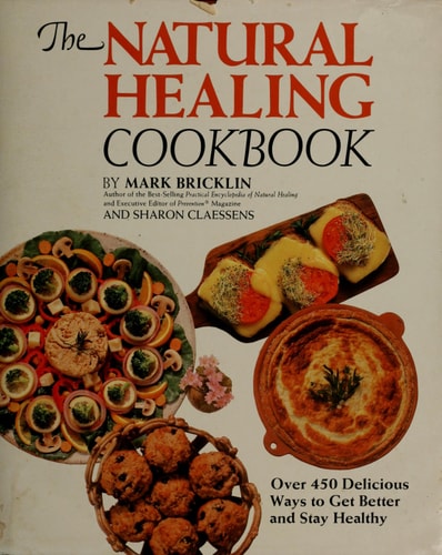 The Natural Healing Cookbook Over 450 Delicious Ways to Get Better and Stay Healthy — Mark Bricklin