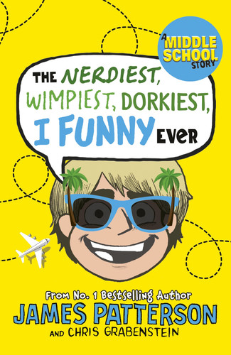 The Nerdiest, Wimpiest, Dorkiest I Funny Ever (I Funny 6) — James Patterson