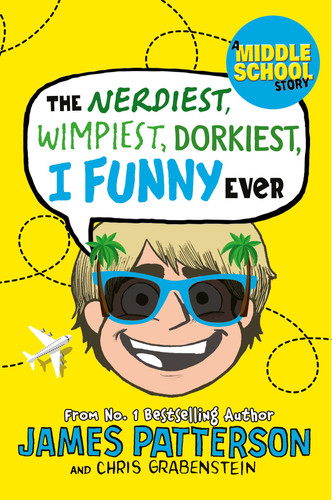 The Nerdiest, Wimpiest, Dorkiest I Funny Ever — James Patterson