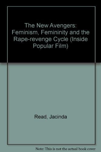 The New Avengers: Feminism, Feminity and the Rape-Revenge Cycle (Inside Popular Film) — Read, Jacinda
