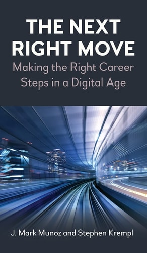 The Next Right Move Making the Right Career Steps in a Digital Age — J. Mark Munoz