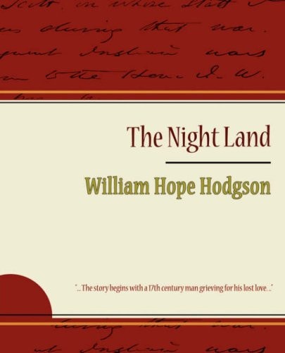 The Night Land — Hope Hodgson William Hope Hodgson