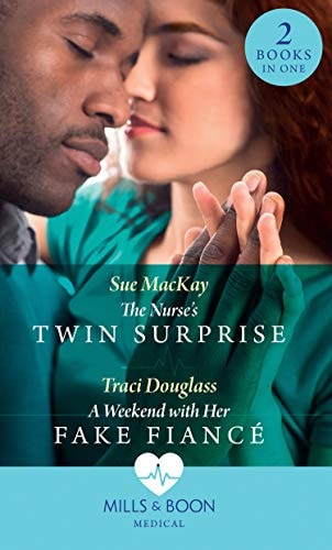 The Nurse’s Twin Surprise / a Weekend with Her Fake Fiancé — SUE. DOUGLASS MACKAY (TRACI.)