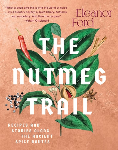 The Nutmeg Trail Recipes and Stories Along the Ancient Spice Routes — Eleanor Ford
