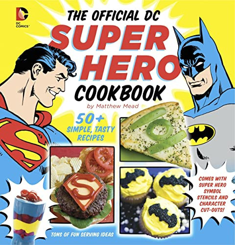 The Official DC Super Hero Cookbook 60+ Simple, Tasty Recipes for Growing Super Heroes — Matthew Mead