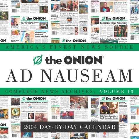 The Onion Ad Nauseam 2004 Day-by-Day Calendar: Complete News Archives, Volume 13 — Onion