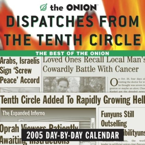 The Onion Dispatches from the Tenth Circle: 2005 Day-by-Day Calendar — Onion Editors