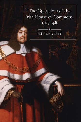 The Operations of the Irish House of Commons, 1613-48 — Bríd McGrath