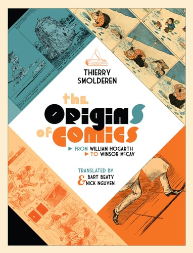 The Origins of Comics From William Hogarth to Winsor McCay — Thierry Smolderen