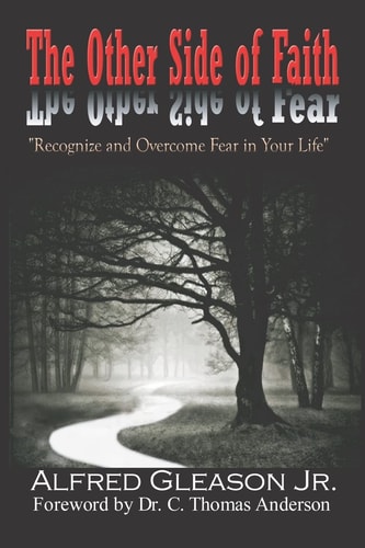 The Other Side of Faith Recognize and Overcome Fear in Your Life — ALFRED. GLEASON JR