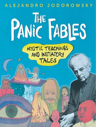 The Panic Fables Mystic Teachings and Initiatory Tales — Alejandro Jodorowsky